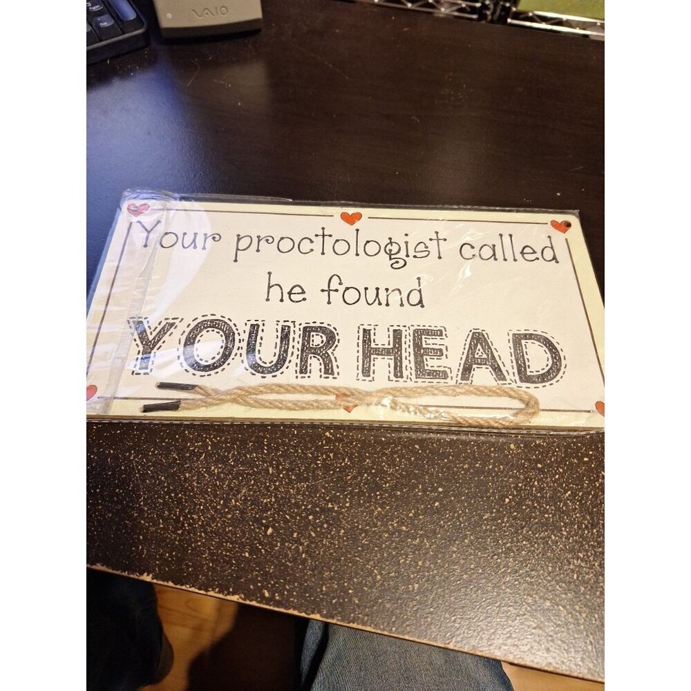 Funny Wood Sign “Your Proctologist Called He Found Your Head” 6" x 12" w/ Hangin